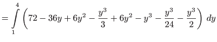 $\displaystyle =\int\limits_{1}^{4}\left( 72-36y+6y^{2}-\frac{y^{3}}{3}+6y^{2}-y^{3}- \frac{y^{3}}{24}-\frac{y^{3}}{2}\right)  dy$