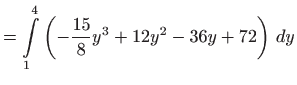 $\displaystyle =\int\limits_{1}^{4}\left( -\frac{15}{8}y^{3}+12y^{2}-36y+72\right)  dy$