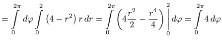 $\displaystyle =\int\limits_{0}^{2\pi } d\varphi \int\limits_{0}^{2}\left( 4-r...
...rset{0}{\overset{2}{\bigg\vert}} d\varphi =\int\limits_{0}^{2\pi }4 d\varphi$