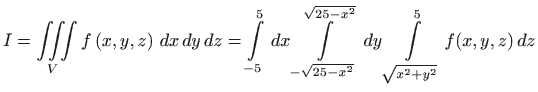 $\displaystyle \displaystyle I=\iiint\limits_{V}f\left( x,y,z\right)  dx  dy ...
...qrt{25-x^2}}^{\sqrt{25-x^2}}  dy\int\limits_{\sqrt{x^2+y^2}}^{5} f(x,y,z)  dz$
