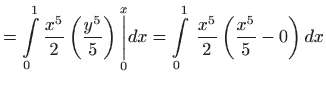 $\displaystyle =\int\limits_{0}^{1}\frac{x^{5}}{2}\left( \frac{y^{5}}{5}\right) ...
...rt}}dx=\int\limits_{0}^{1} \frac{x^{5}}{2} \left( \frac{x^{5}}{5}-0\right) dx$