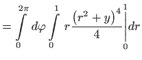 $\displaystyle =\int\limits_{0}^{2\pi } d\varphi \int\limits_{0}^{1} r\frac{\left( r^{2}+y\right) ^{4}}{4}\underset{0}{\overset{1}{\bigg\vert}}dr$