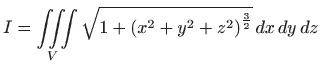 $\displaystyle I=\iiint\limits_{V}\sqrt{ 1+\left( x^{2}+y^{2}+z^{2}\right) ^{\frac{3}{2}}}  dx  dy  dz$