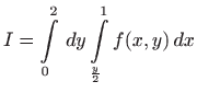 $ \displaystyle
I=\int\limits_0^2  dy\int\limits_{\frac{y}{2}}^1f(x,y)  dx$