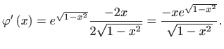 $\displaystyle \varphi ^{\prime }\left( x\right) =e^{\sqrt{1-x^{2}}}\frac{-2x}{2\sqrt{ 1-x^{2}}}=\frac{-xe^{\sqrt{1-x^{2}}}}{\sqrt{1-x^{2}}}.$