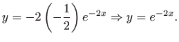 $\displaystyle y=-2\left( -\frac{1}{2}\right) e^{-2x}\Rightarrow y=e^{-2x}.$