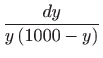 $\displaystyle \frac{dy}{y\left( 1000-y\right) }$