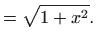 $\displaystyle =\sqrt{1+x^{2}}.$