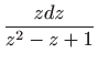 $\displaystyle \frac{zdz}{z^{2}-z+1}$