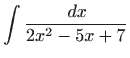 $ \displaystyle\int \frac{ dx}{2x^{2}-5x+7}$