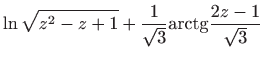 $\displaystyle \ln \sqrt{z^{2}-z+1}+\frac{1}{\sqrt{3}}{\mathop{\mathrm{arctg}}}\frac{2z-1}{ \sqrt{3}}$