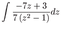 $\displaystyle \int \frac{-7z+3}{7\left( z^{2}-1\right) }dz$