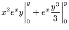 $\displaystyle x^{2}e^{x}y\bigg\vert_{0}^{y}+e^{x}\frac{y^{3}}{3}\bigg\vert_{0}^{y}$