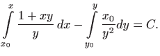 $\displaystyle \int\limits_{x_{0}}^{x}\frac{1+xy}{y} dx-\int\limits_{y_{0}}^{y}\frac{x_{0}}{y^{2} }dy=C.$