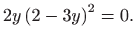 $\displaystyle 2y\left( 2-3y\right) ^{2}=0.$