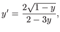 $\displaystyle y^{\prime }=\frac{2\sqrt{1-y}}{2-3y},$