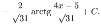 $\displaystyle =\frac{2}{\sqrt{31}}\mathop{\mathrm{arctg}}\nolimits \frac{4x-5}{\sqrt{31}}+C.$