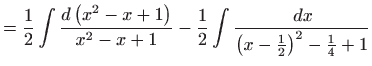 $\displaystyle =\frac{1}{2}\int \frac{d\left( x^{2}-x+1\right) }{x^{2}-x+1}-\frac{1}{2} \int \frac{ dx}{\left( x-\frac{1}{2}\right) ^{2}-\frac{1}{4}+1}$