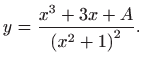 $\displaystyle y=\frac{x^{3}+3x+A}{\left( x^{2}+1\right) ^{2}}.$
