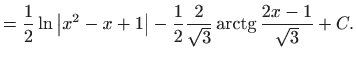 $\displaystyle =\frac{1}{2}\ln \left\vert x^{2}-x+1\right\vert -\frac{1}{2}\frac{2}{\sqrt{ 3}}\mathop{\mathrm{arctg}}\nolimits \frac{2x-1}{\sqrt{3}}+C.$