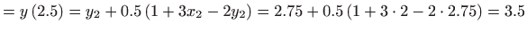 $\displaystyle =y\left( 2.5\right) =y_{2}+0.5\left( 1+3x_{2}-2y_{2}\right) =2.75+0.5\left( 1+3\cdot 2-2\cdot 2.75\right) =3.5$