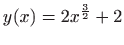 $ \displaystyle y(x)=2x^{\frac{3}{2}}+2$
