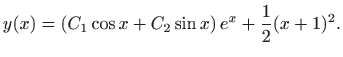 $\displaystyle \displaystyle y(x)=\left(C_1\cos x+C_2\sin x\right)e^x
+\frac{1}{2}(x+1)^2.$