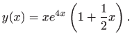$\displaystyle \displaystyle
y(x)=xe^{4x}\left(1+\frac{1}{2}x\right).$