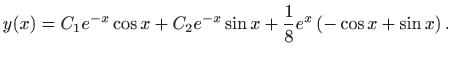 $\displaystyle \displaystyle y(x)=C_1e^{-x}\cos x+C_2e^{-x}\sin x+\frac{1}{8}e^x\left(-\cos x+\sin
x\right).$
