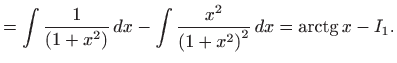 $\displaystyle =\int \frac{1}{\left( 1+x^{2}\right) } dx-\int \frac{x^{2}}{\left( 1+x^{2}\right) ^{2}} dx=\mathop{\mathrm{arctg}}\nolimits x-I_{1}.$