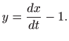 $\displaystyle y=\frac{dx}{dt}-1.$