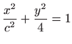 $ \displaystyle\frac{x^{2}}{c^{2}}+\frac{y^{2}}{4}=1$
