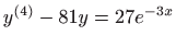 $ \displaystyle y^{(4)}-81y=27e^{-3x}$