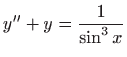 $ \displaystyle y^{\prime \prime}+y=\frac{1}{\sin ^3 x}$