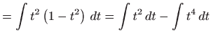 $\displaystyle =\int t^{2}\left( 1-t^{2}\right)  dt=\int t^{2} dt-\int t^{4} dt$
