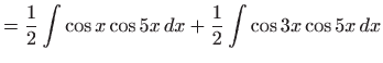 $\displaystyle =\frac{1}{2}\int \cos x\cos 5x dx+\frac{1}{2}\int \cos 3x\cos 5x dx$
