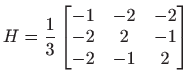 $\displaystyle H=\frac{1}{3}\begin{bmatrix}-1& -2& -2  -2 & 2 & -1  -2 & -1 & 2 \end{bmatrix}$