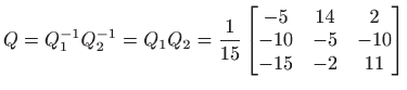 $\displaystyle Q=Q_1^{-1} Q_2^{-1} =Q_1Q_2=\frac{1}{15}
\begin{bmatrix}-5& 14& 2  -10 & -5 & -10  -15 & -2 & 11 \end{bmatrix}$