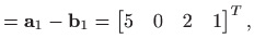 $\displaystyle =\mathbf{a}_1-\mathbf{b}_1=\begin{bmatrix}5 & 0 & 2 & 1\end{bmatrix}^T,$