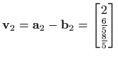 $\displaystyle \mathbf{v}_2=\mathbf{a}_2-\mathbf{b}_2=\begin{bmatrix}2 \frac{6}{5}  \frac{8}{5} \end{bmatrix}$