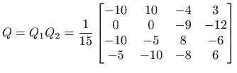 $\displaystyle Q=Q_1 Q_2 =
\frac{1}{15} \begin{bmatrix}
-10 & 10 & -4 & 3 \\
0 & 0 & -9 & -12 \\
-10 & -5 & 8 & -6 \\
-5 & -10 & -8 & 6
\end{bmatrix}$