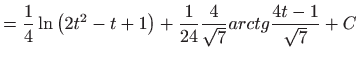 $\displaystyle =\frac{1}{4}\ln \left( 2t^{2}-t+1\right) +\frac{1}{24}\frac{4}{\sqrt{7}} arctg\frac{4t-1}{\sqrt{7}}+C$