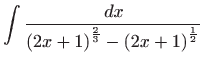$\displaystyle \int \frac{ dx}{\left( 2x+1\right) ^{\frac{2}{3}}-\left( 2x+1\right) ^{\frac{1 }{2}}}$
