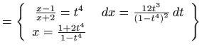 $\displaystyle =\left\{ \begin{array}{cc} \frac{x-1}{x+2}=t^{4} &  dx=\frac{12t...
...( 1-t^{4}\right) ^{2}} dt  x=\frac{1+2t^{4}}{1-t^{4}} & \end{array} \right\}$