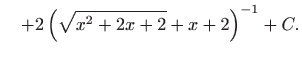 $\displaystyle \quad +2\left( \sqrt{x^{2}+2x+2} +x+2\right) ^{-1}+C.$