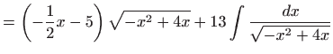$\displaystyle =\left( -\frac{1}{2}x-5\right) \sqrt{-x^{2}+4x}+13\int \frac{ dx}{\sqrt{ -x^{2}+4x}}$