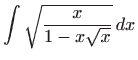 $ \displaystyle\int \sqrt{\frac{x}{1-x\sqrt{x}}} dx$