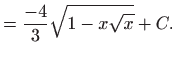 $\displaystyle =\frac{-4}{3}\sqrt{1-x\sqrt{x}}+C.$