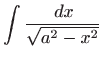 $ \displaystyle\int \frac{ dx}{\sqrt{a^2-x^2}} $