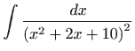 $ \displaystyle\int \frac{ dx}{\left( x^{2}+2x+10\right) ^{2}}$